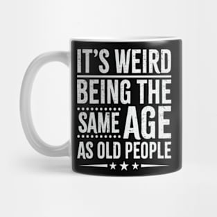 Retro its weird being the same age as old people sarcastic Mug